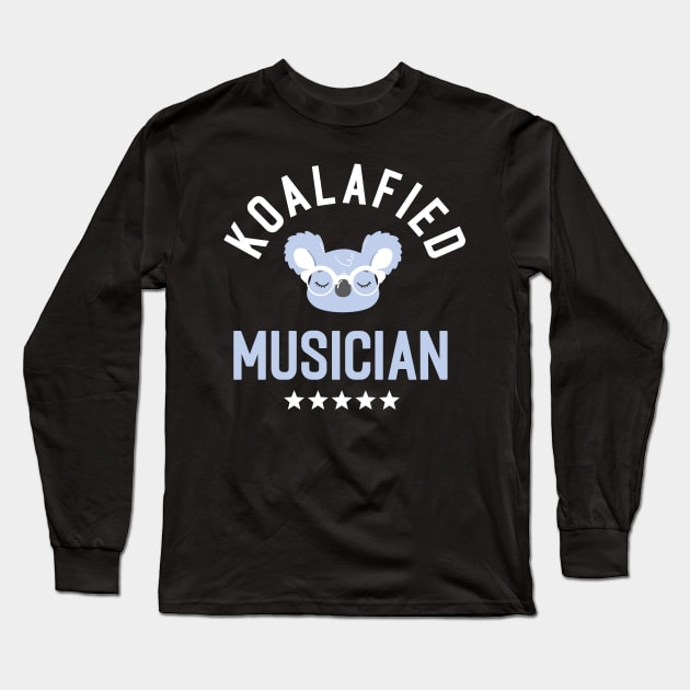 Koalafied Musician - Funny Gift Idea for Musicians Long Sleeve T-Shirt by BetterManufaktur